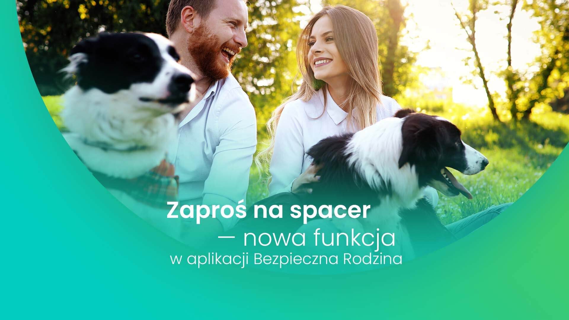 Zaproś na spacer — nowa funkcja w aplikacji Bezpieczna Rodzina