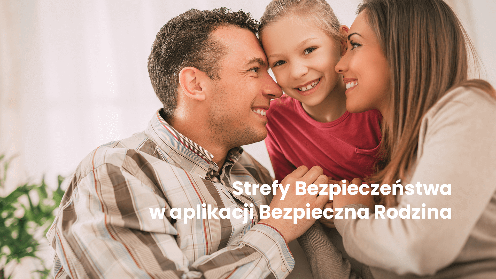 Co to są Strefy Bezpieczeństwa w aplikacji Bezpieczna Rodzina?